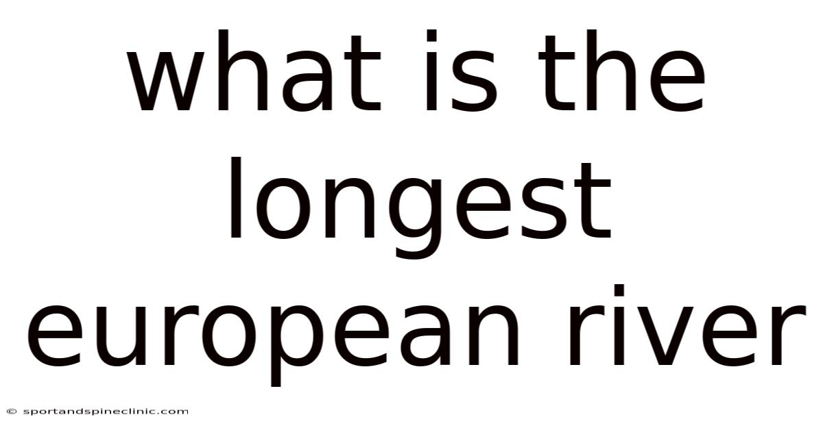 What Is The Longest European River