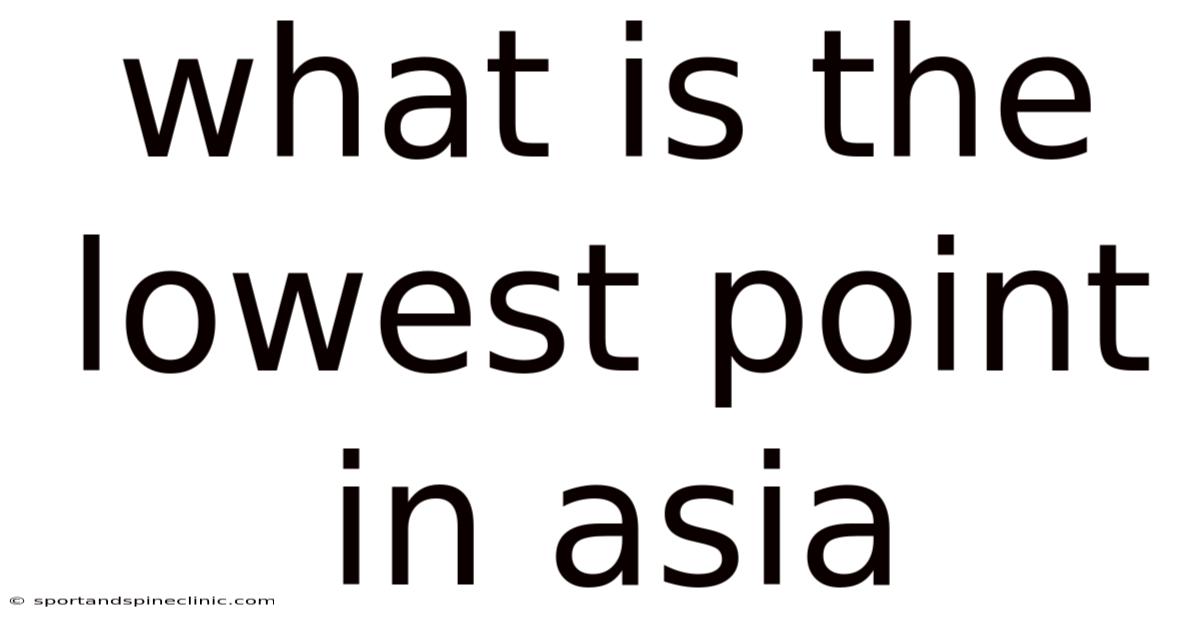 What Is The Lowest Point In Asia