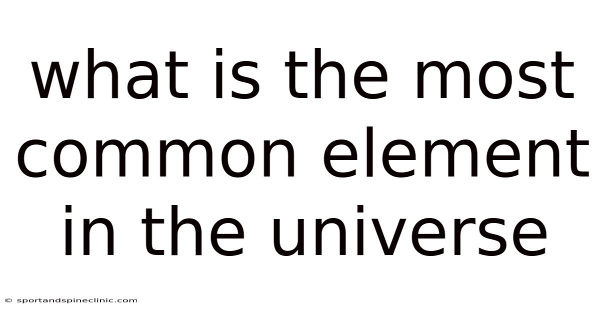 What Is The Most Common Element In The Universe