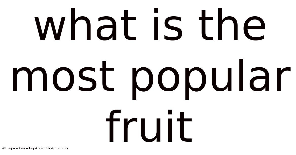 What Is The Most Popular Fruit