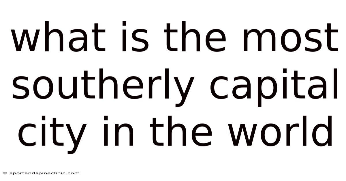 What Is The Most Southerly Capital City In The World