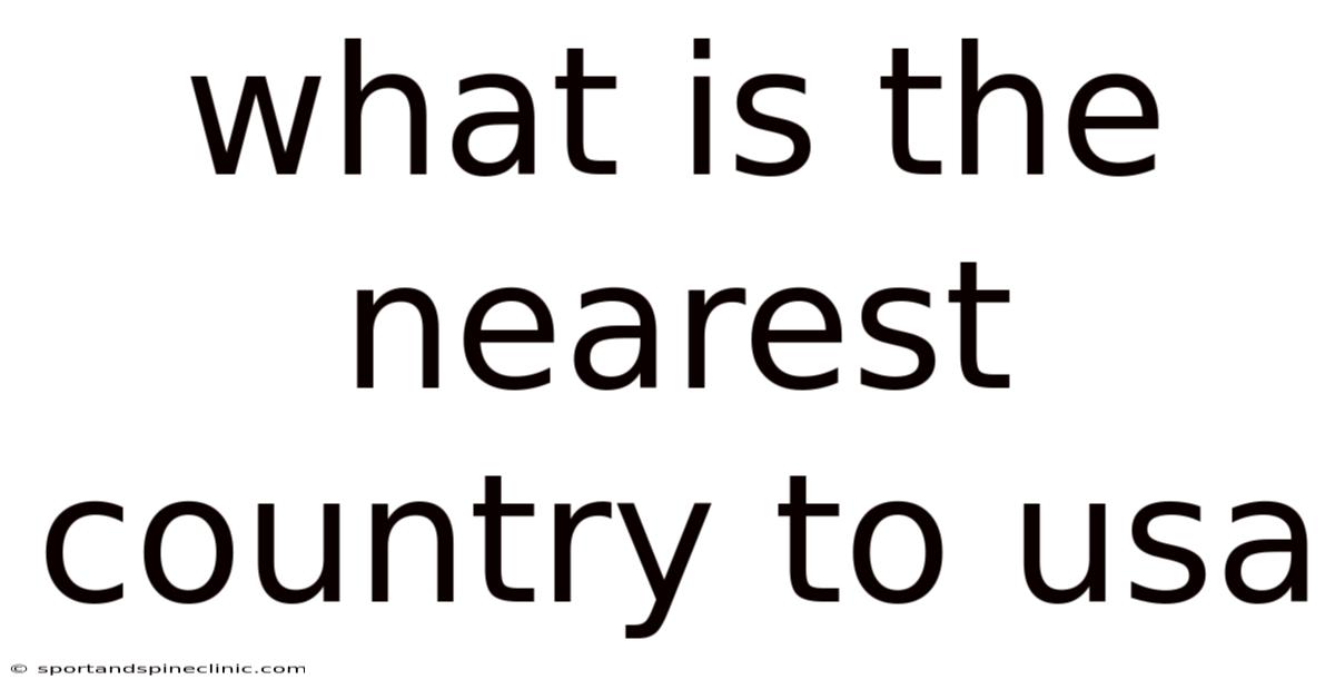 What Is The Nearest Country To Usa