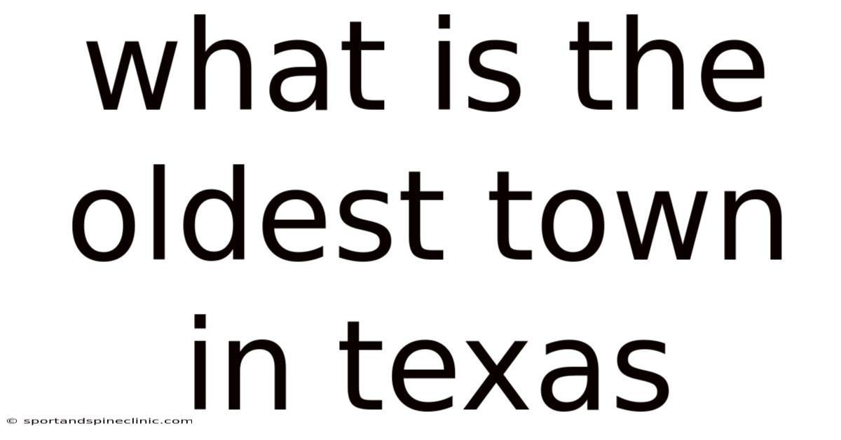 What Is The Oldest Town In Texas