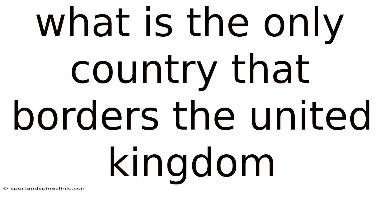 What Is The Only Country That Borders The United Kingdom