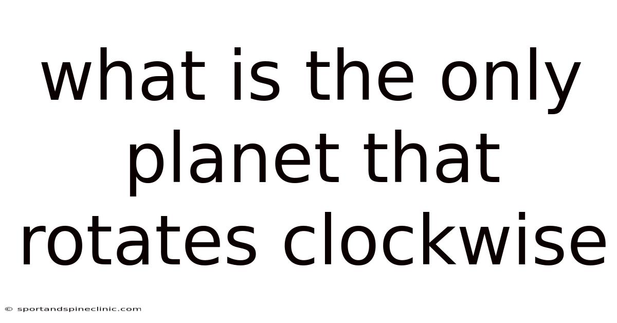 What Is The Only Planet That Rotates Clockwise