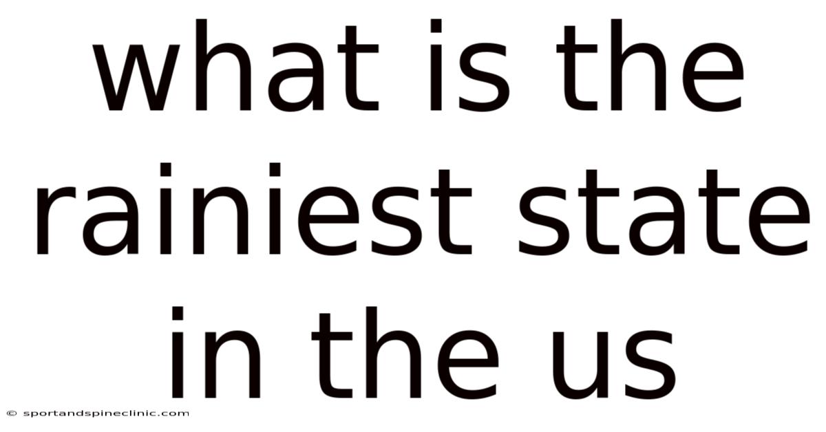 What Is The Rainiest State In The Us