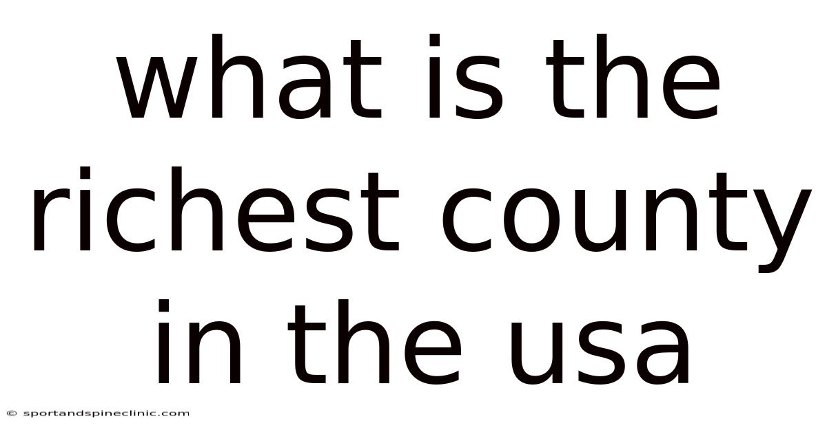 What Is The Richest County In The Usa