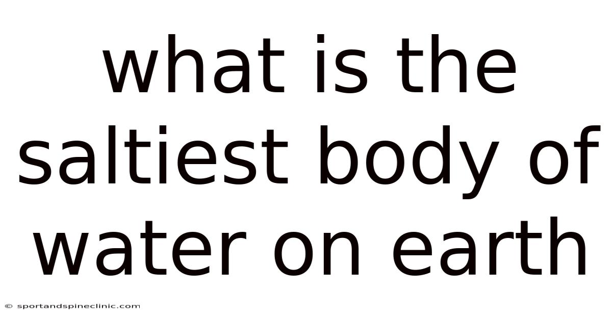 What Is The Saltiest Body Of Water On Earth