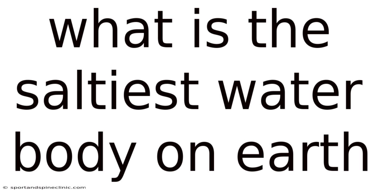 What Is The Saltiest Water Body On Earth