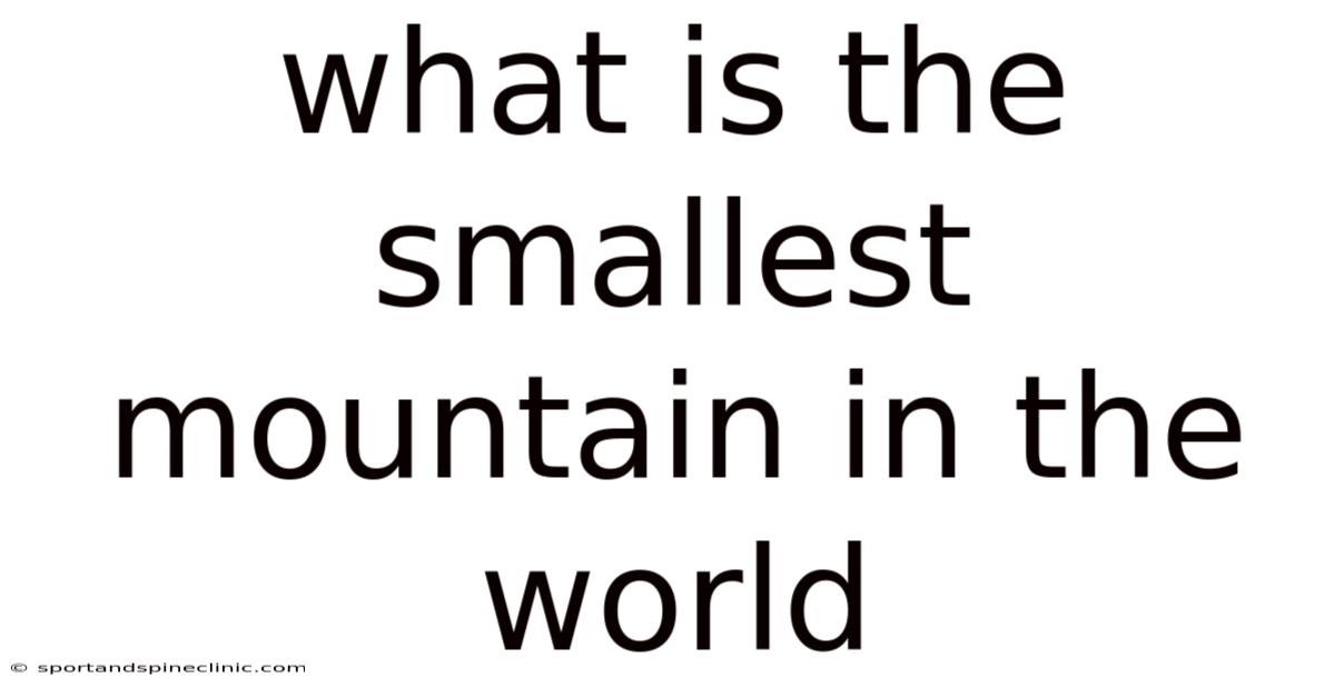 What Is The Smallest Mountain In The World