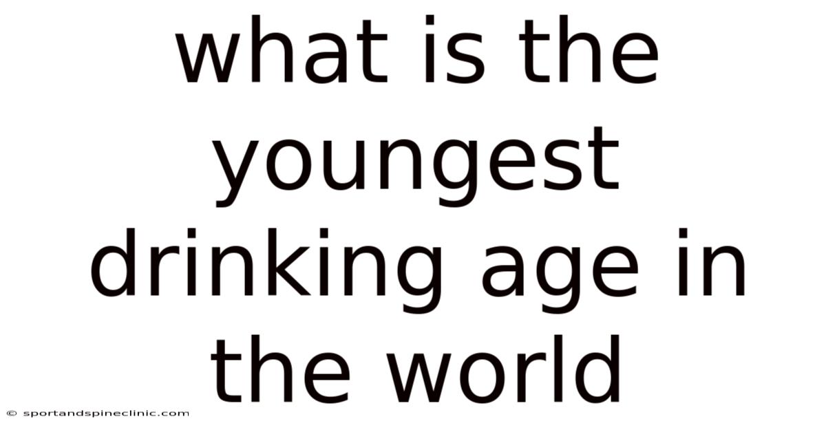 What Is The Youngest Drinking Age In The World