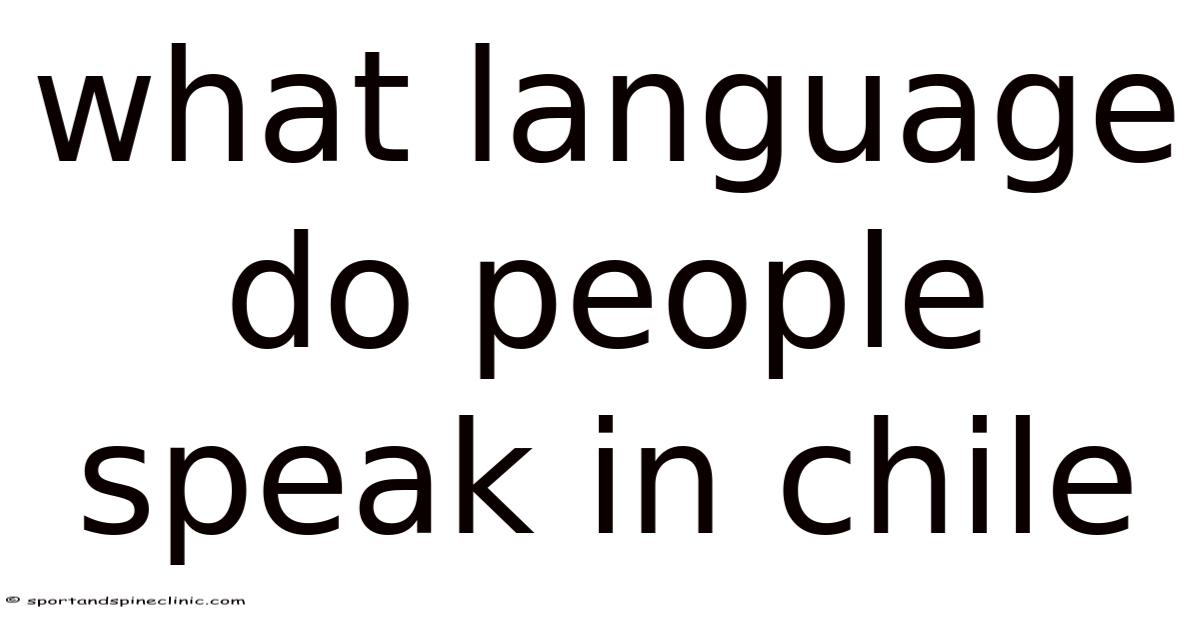 Chilli Language What Language Do People Speak In Chile
