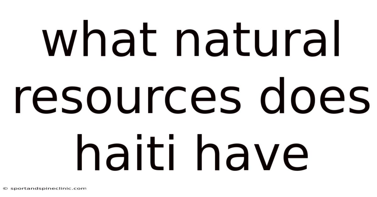 What Natural Resources Does Haiti Have