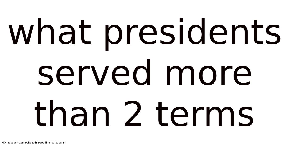 What Presidents Served More Than 2 Terms