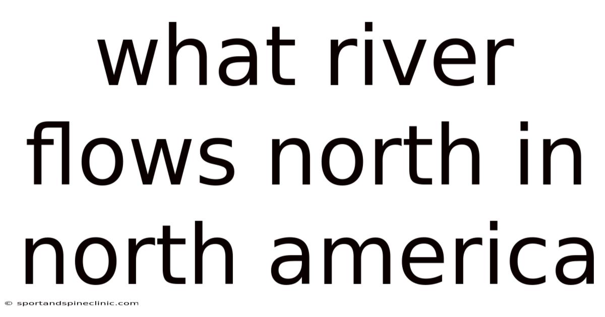 What River Flows North In North America