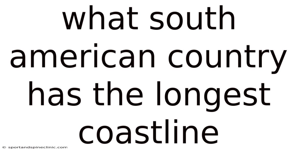 What South American Country Has The Longest Coastline