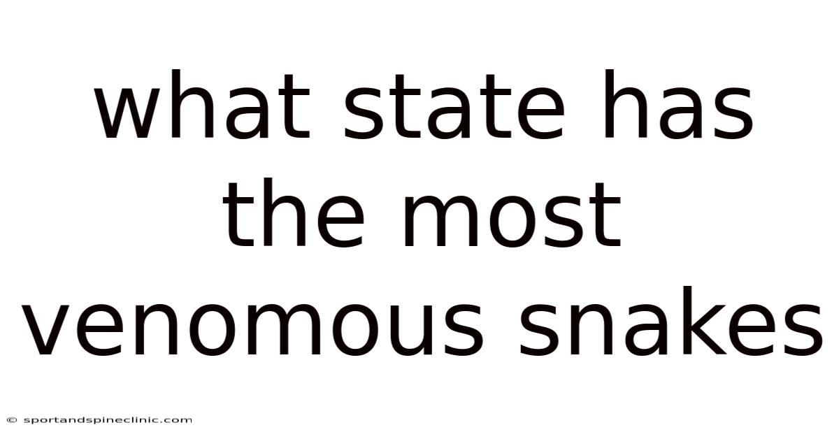 What State Has The Most Venomous Snakes