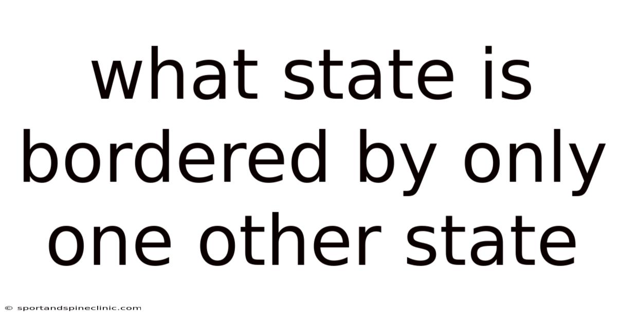 What State Is Bordered By Only One Other State