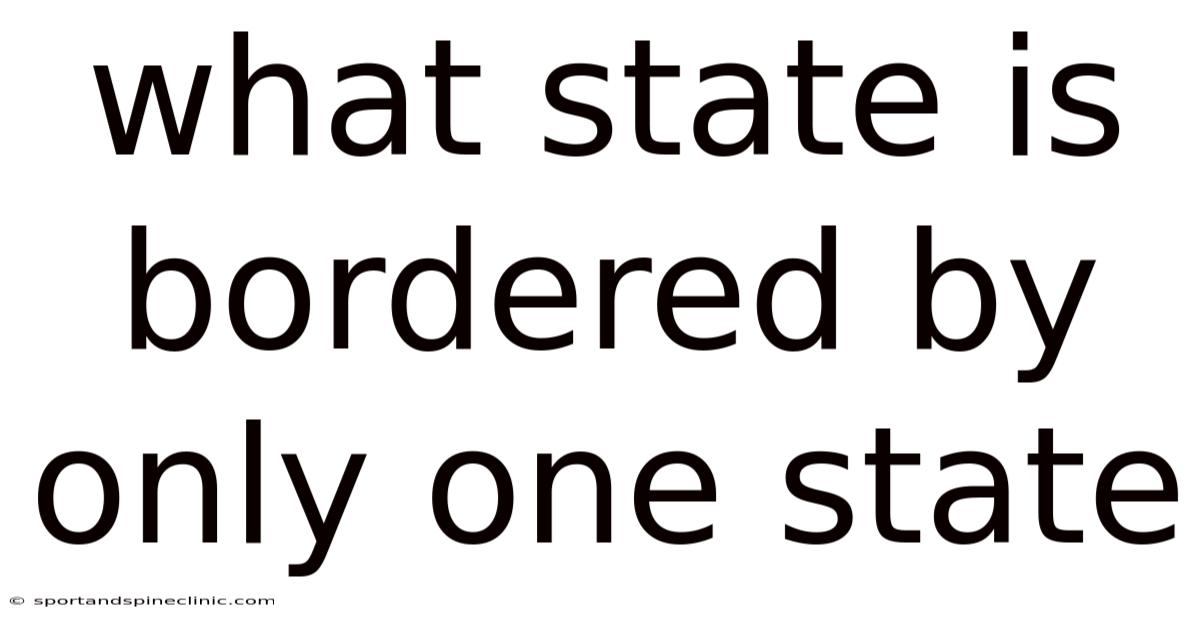 What State Is Bordered By Only One State