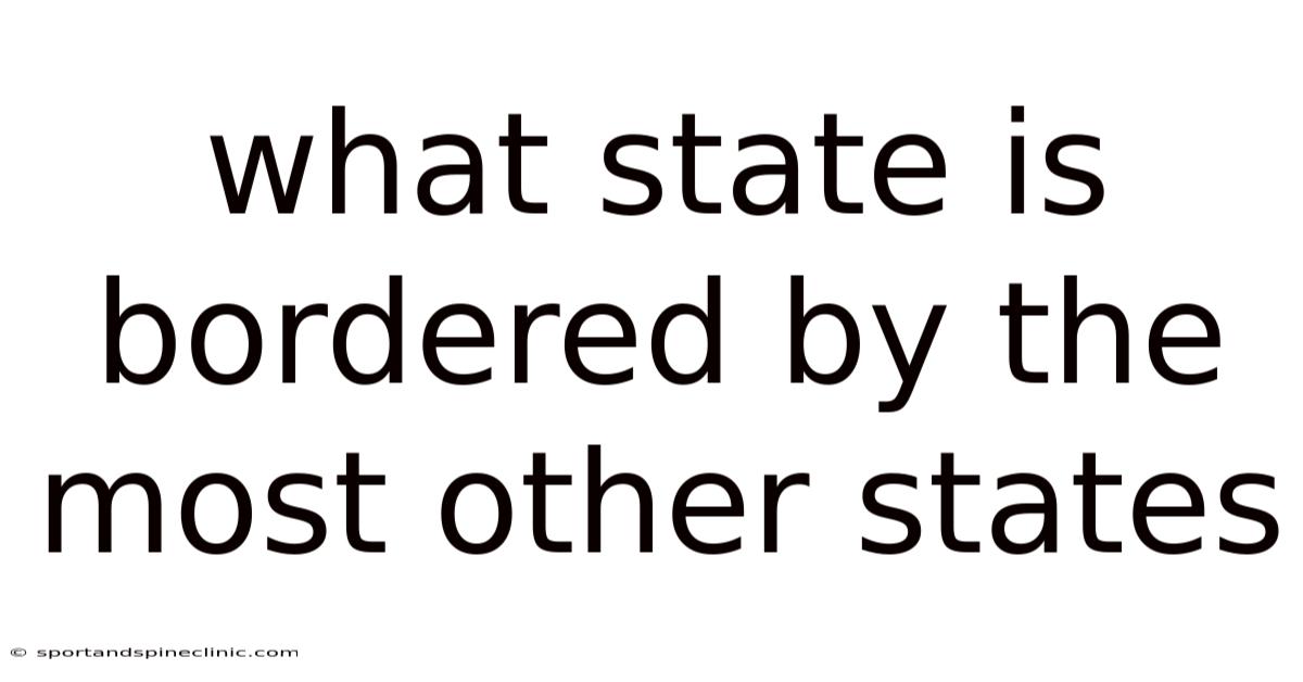 What State Is Bordered By The Most Other States