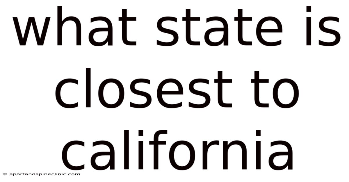 What State Is Closest To California