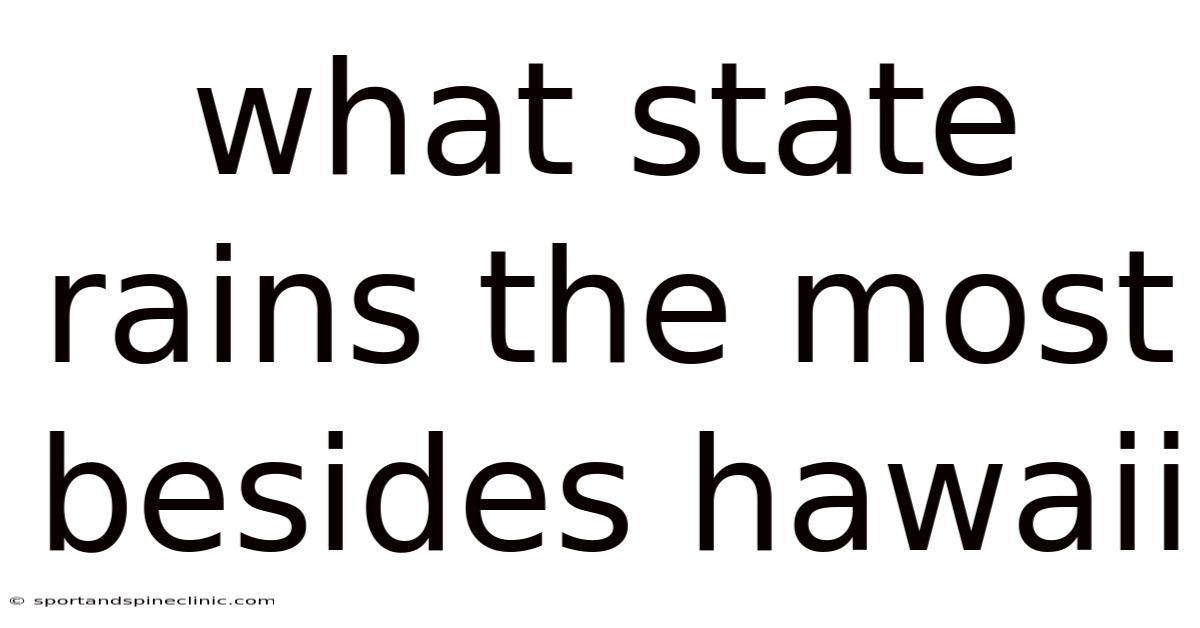 What State Rains The Most Besides Hawaii