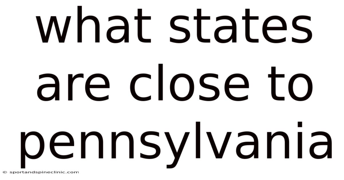 What States Are Close To Pennsylvania