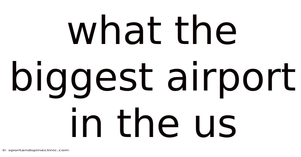 What The Biggest Airport In The Us