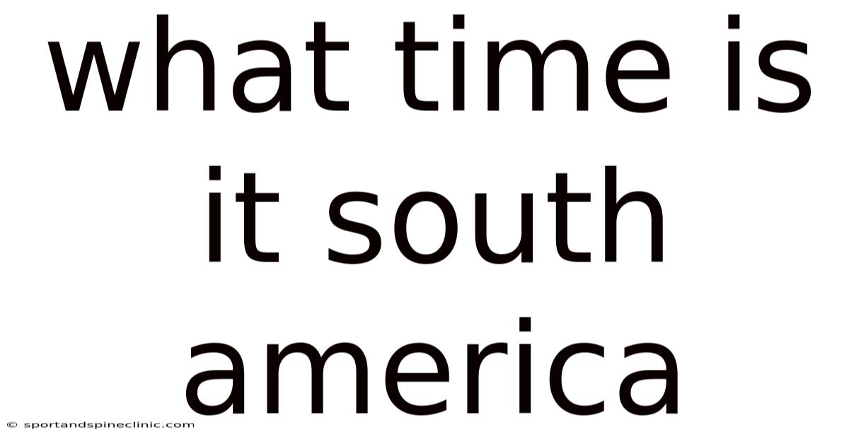 What Time Is It South America