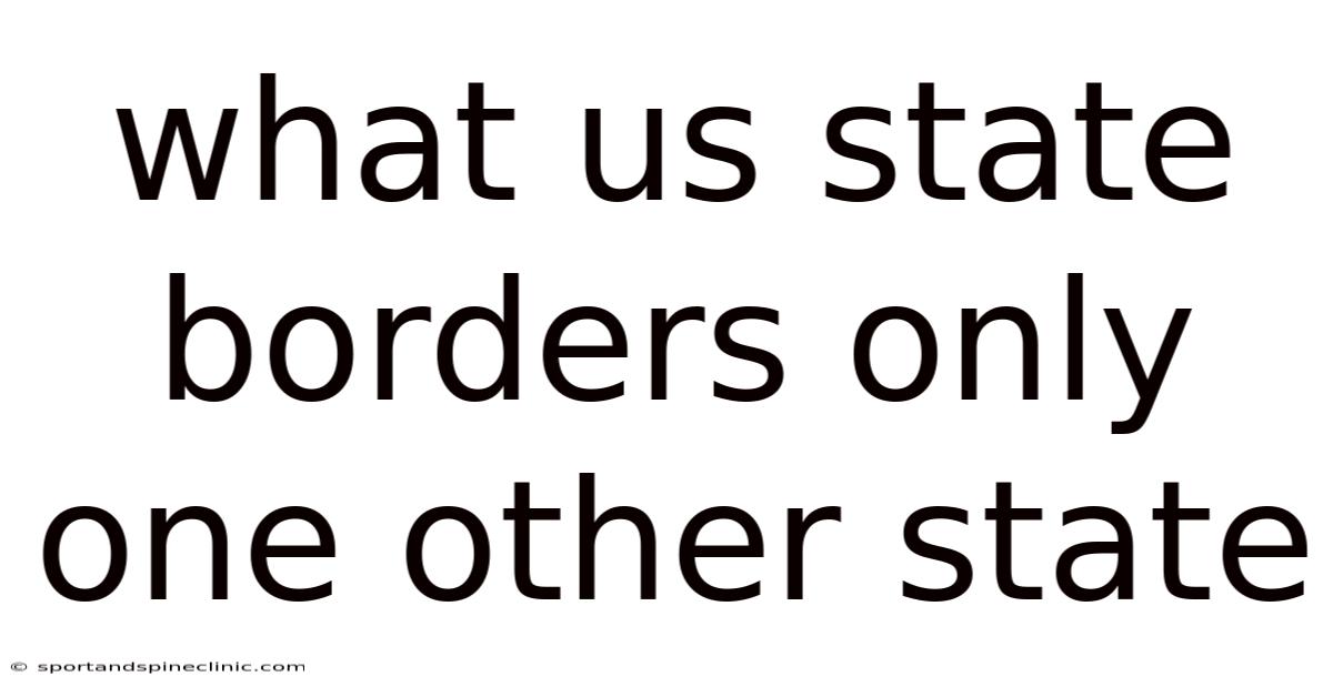 What Us State Borders Only One Other State