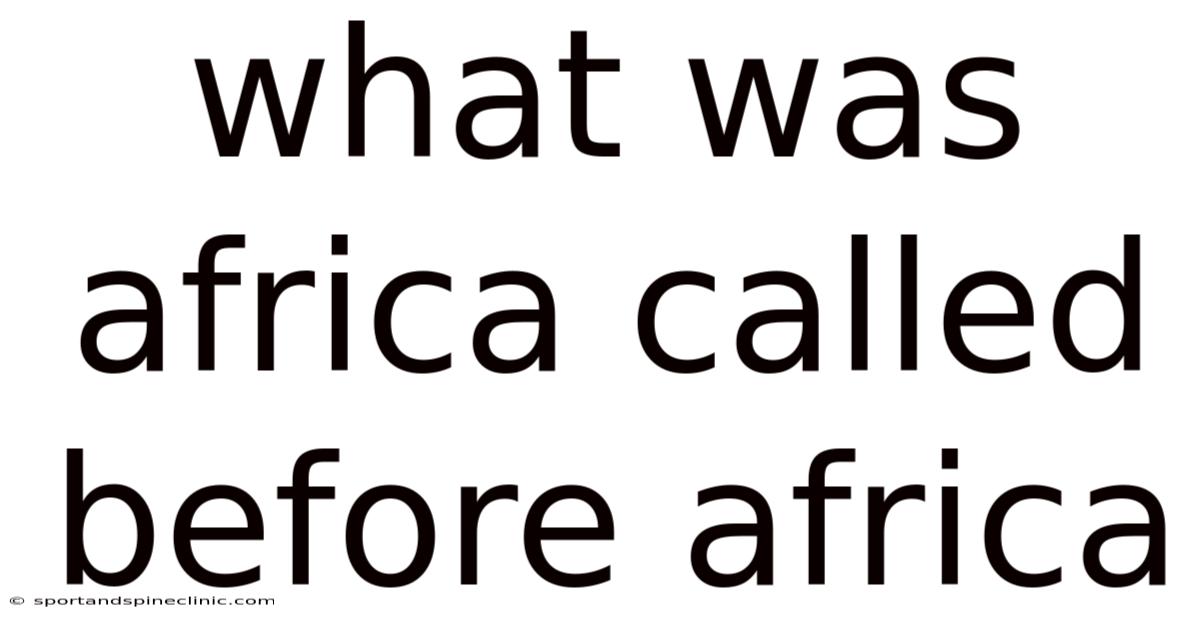 What Was Africa Called Before Africa