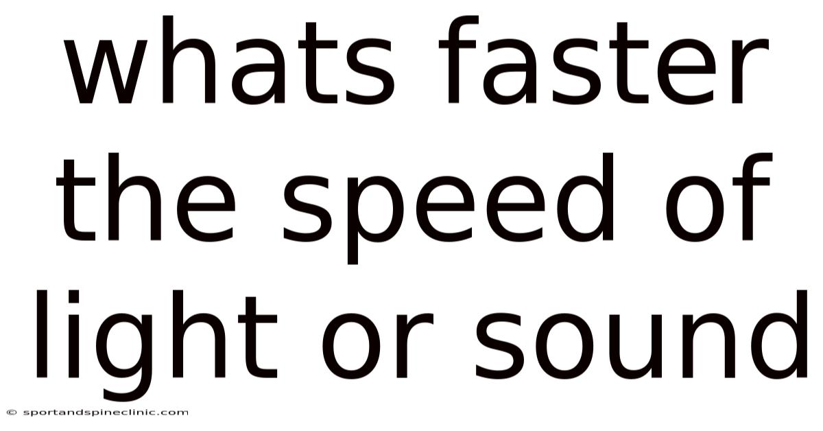 Whats Faster The Speed Of Light Or Sound