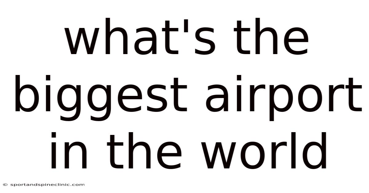 What's The Biggest Airport In The World