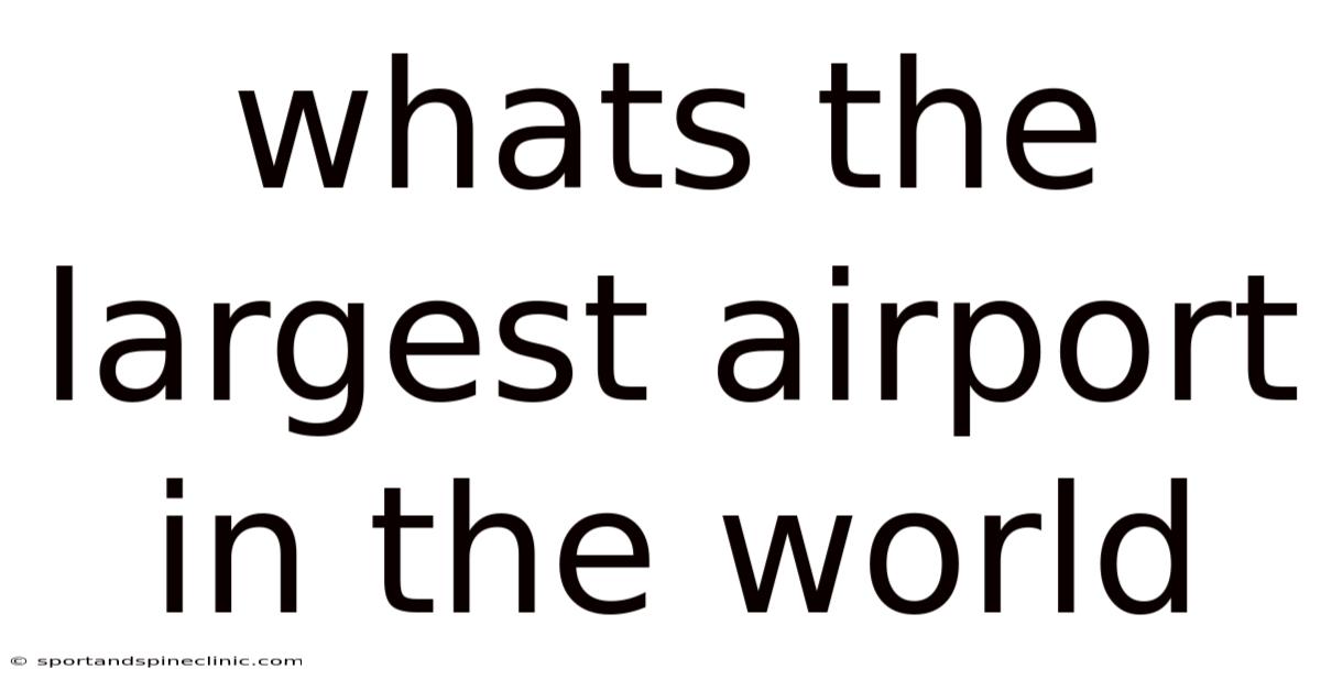 Whats The Largest Airport In The World