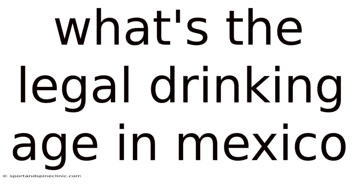 What's The Legal Drinking Age In Mexico