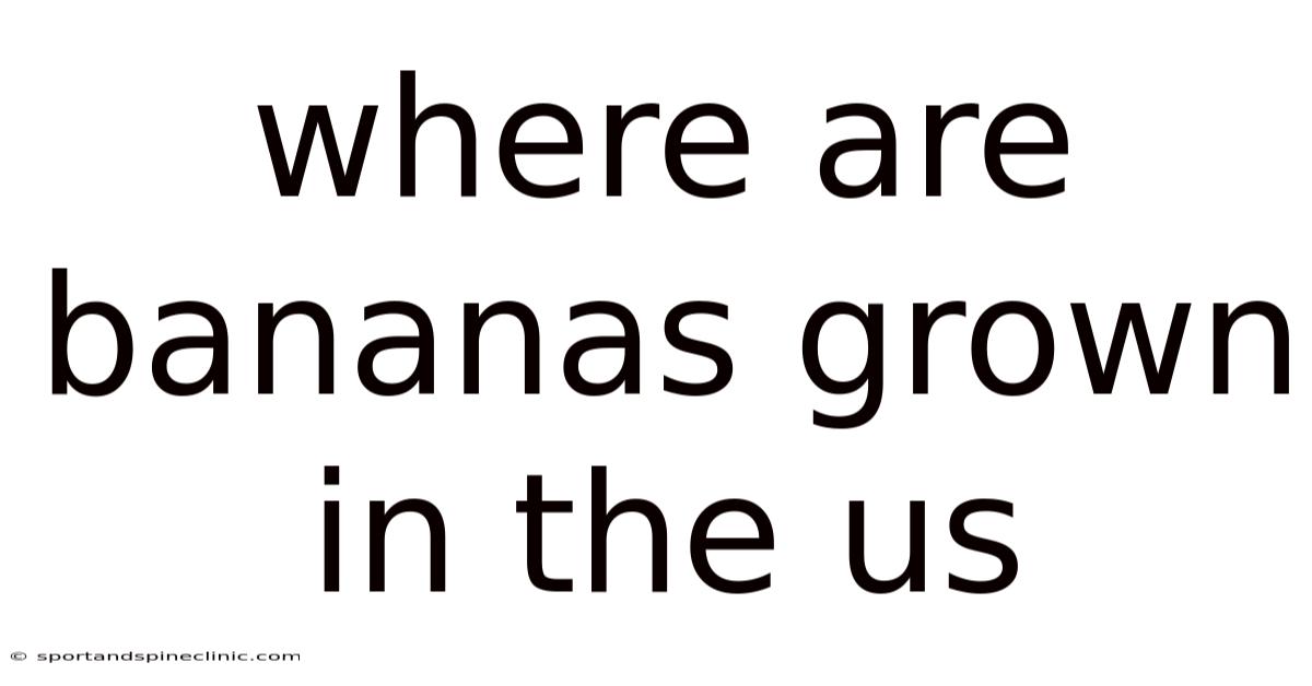 Where Are Bananas Grown In The Us