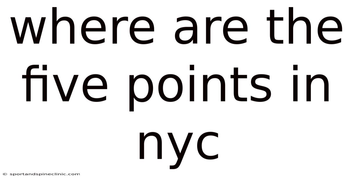 Where Are The Five Points In Nyc
