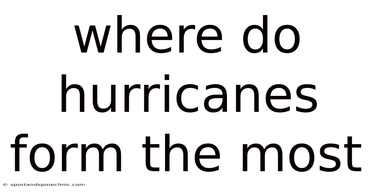 Where Do Hurricanes Form The Most