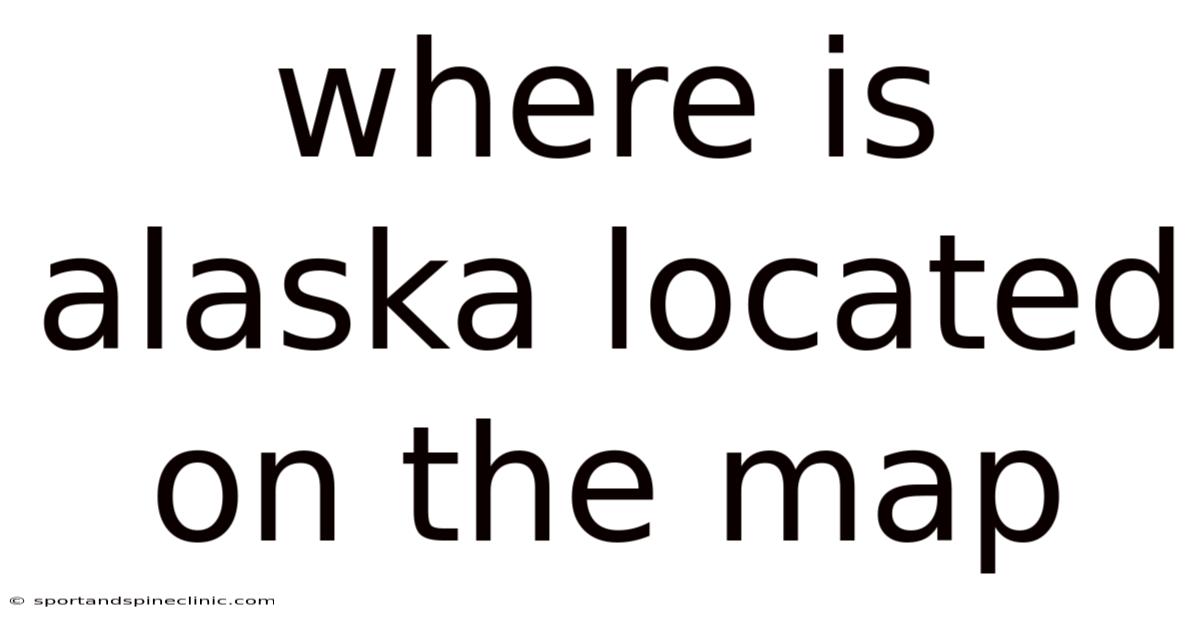 Where Is Alaska Located On The Map