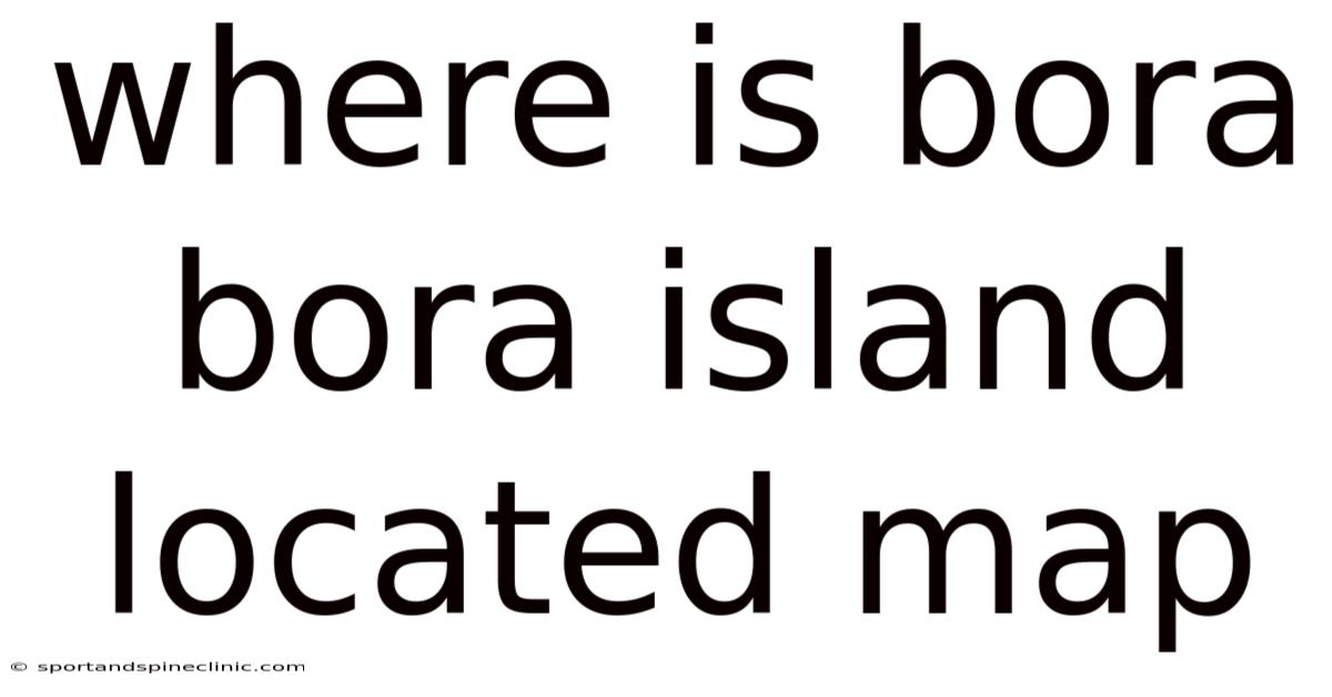 Where Is Bora Bora Island Located Map