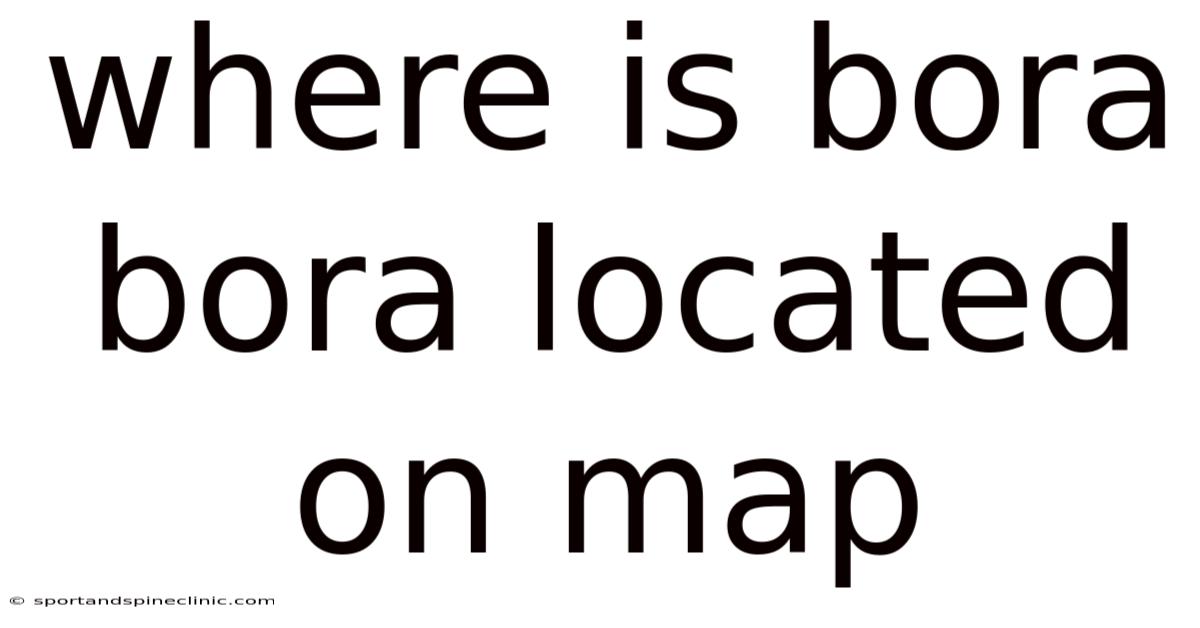 Where Is Bora Bora Located On Map