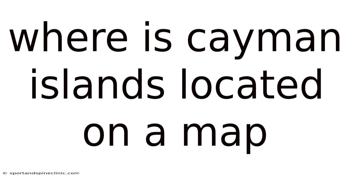 Where Is Cayman Islands Located On A Map