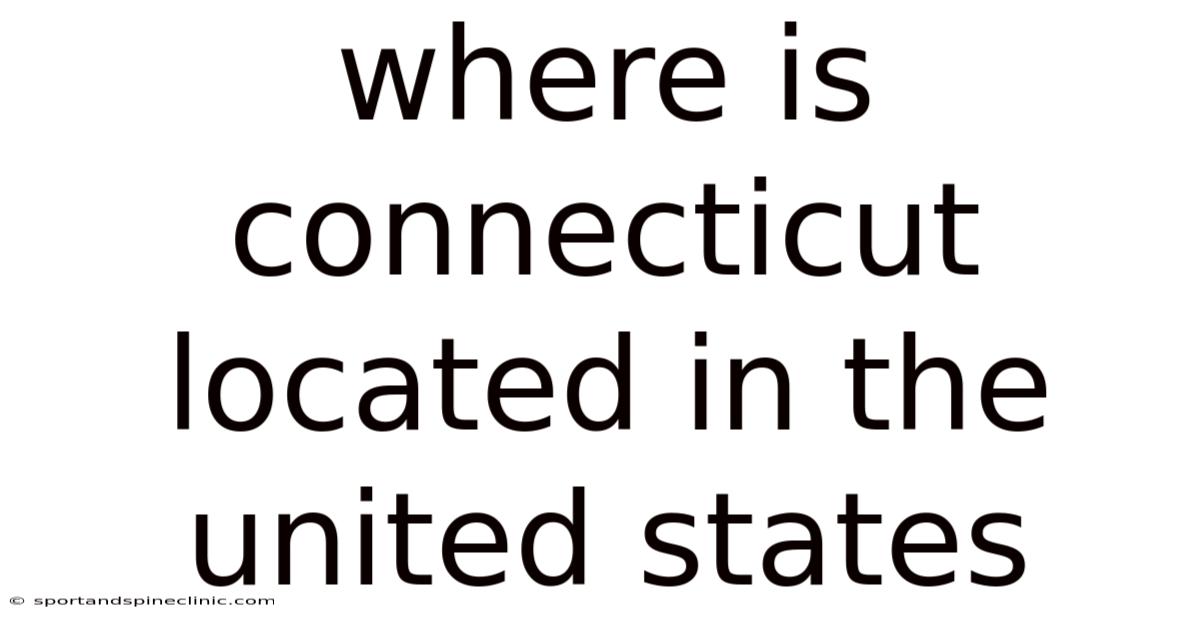 Where Is Connecticut Located In The United States