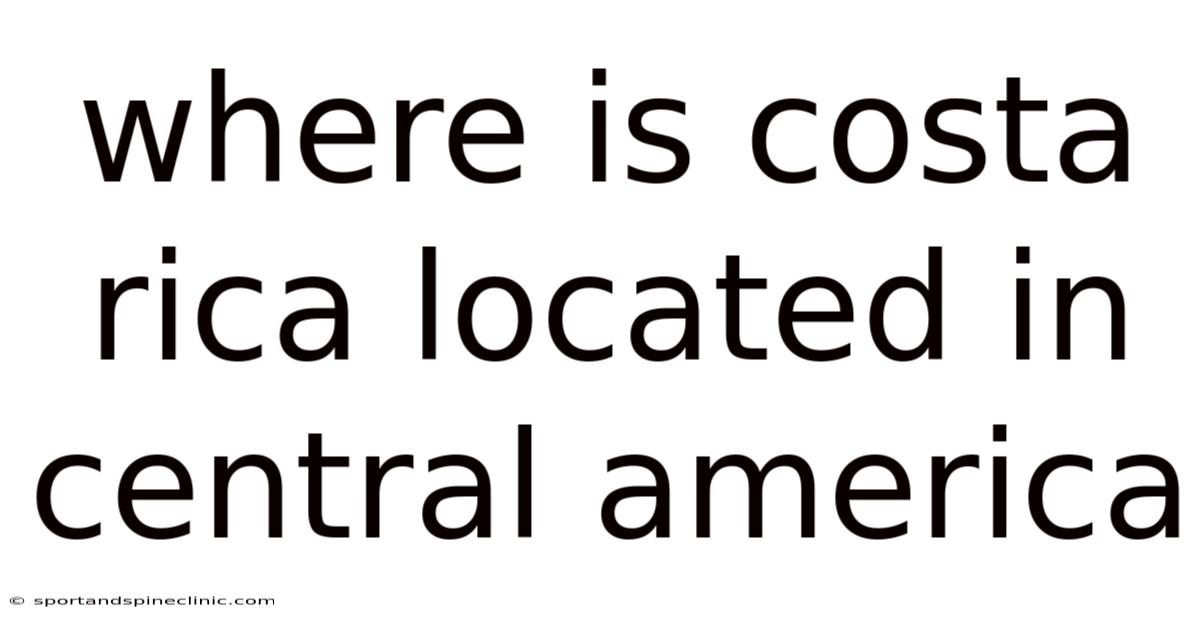 Where Is Costa Rica Located In Central America