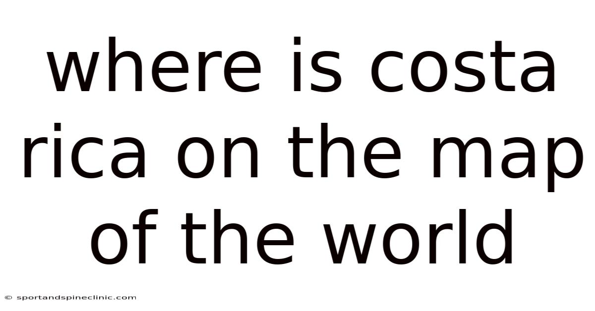 Where Is Costa Rica On The Map Of The World