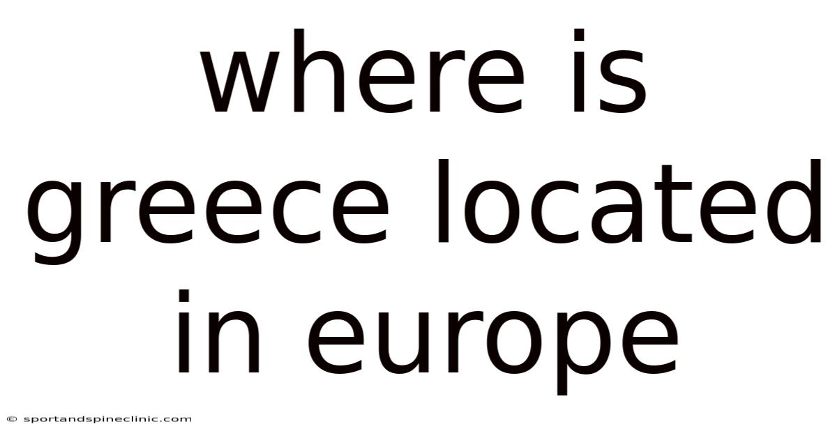Where Is Greece Located In Europe