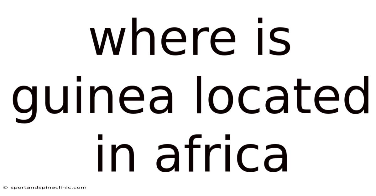 Where Is Guinea Located In Africa