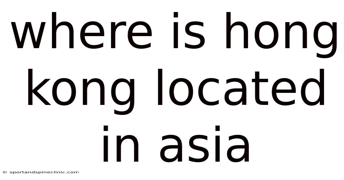 Where Is Hong Kong Located In Asia