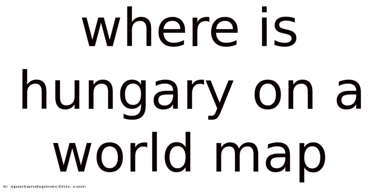 Where Is Hungary On A World Map