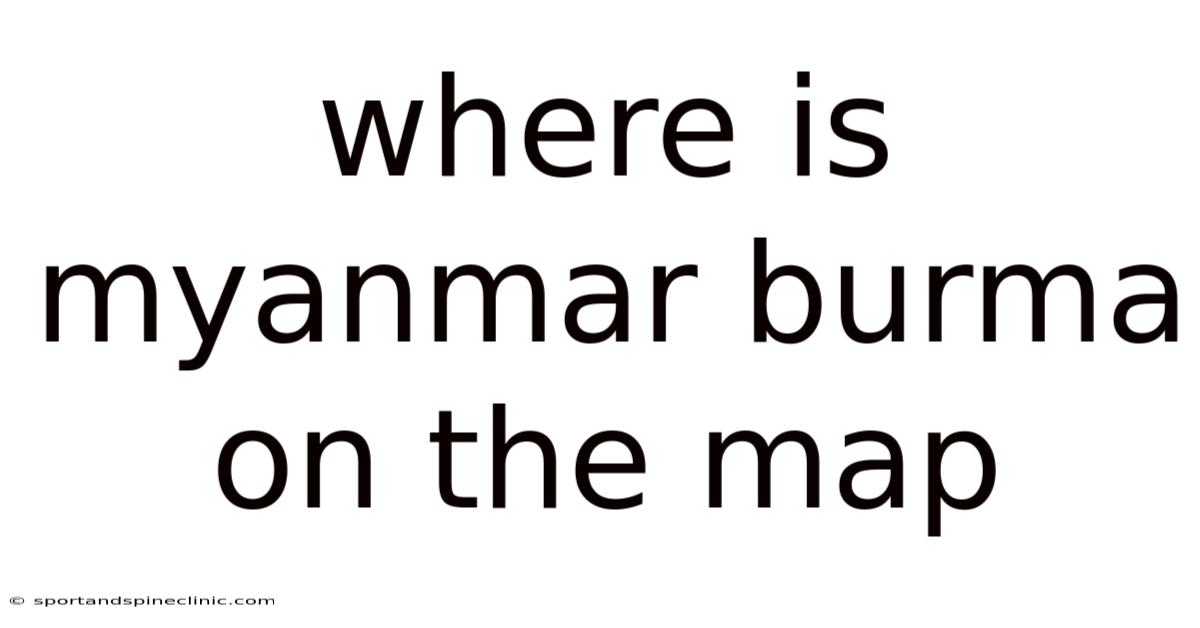 Where Is Myanmar Burma On The Map
